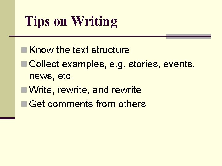Tips on Writing n Know the text structure n Collect examples, e. g. stories,