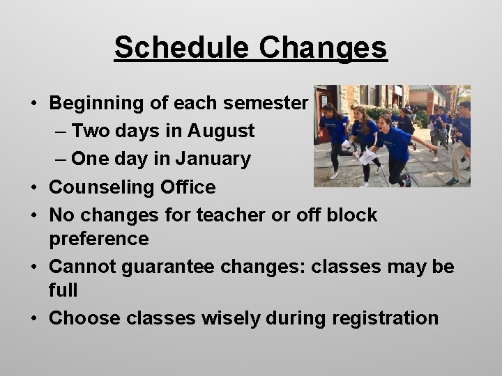 Schedule Changes • Beginning of each semester – Two days in August – One