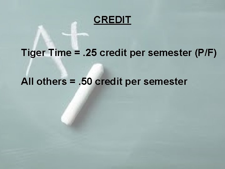 CREDIT Tiger Time =. 25 credit per semester (P/F) All others =. 50 credit