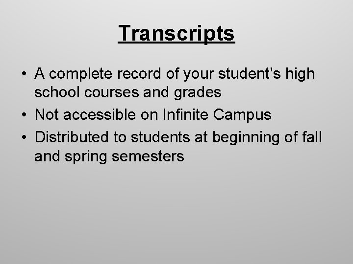 Transcripts • A complete record of your student’s high school courses and grades •