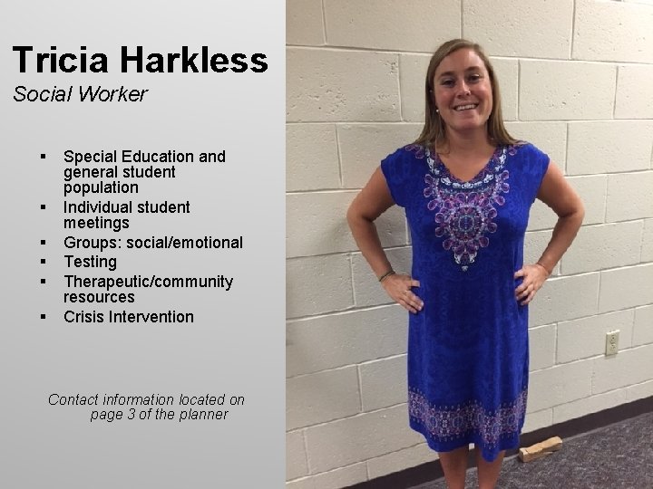 Tricia Harkless Social Worker § § § Special Education and general student population Individual