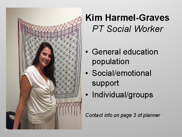 Kim Harmel-Graves PT Social Worker • General education population • Social/emotional support • Individual/groups