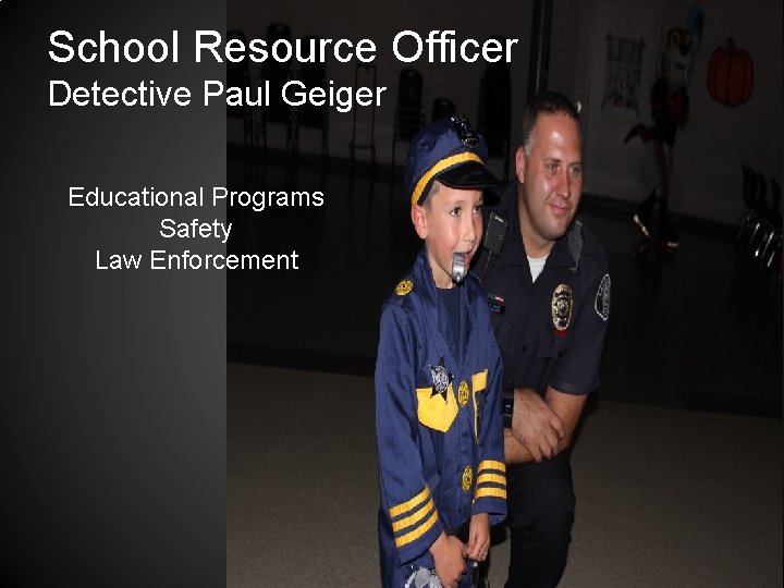 School Resource Officer Detective Paul Geiger Educational Programs Safety Law Enforcement 