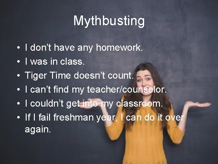 Mythbusting • • • I don’t have any homework. I was in class. Tiger