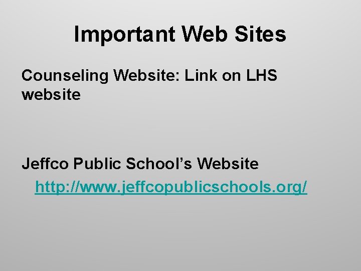 Important Web Sites Counseling Website: Link on LHS website Jeffco Public School’s Website http: