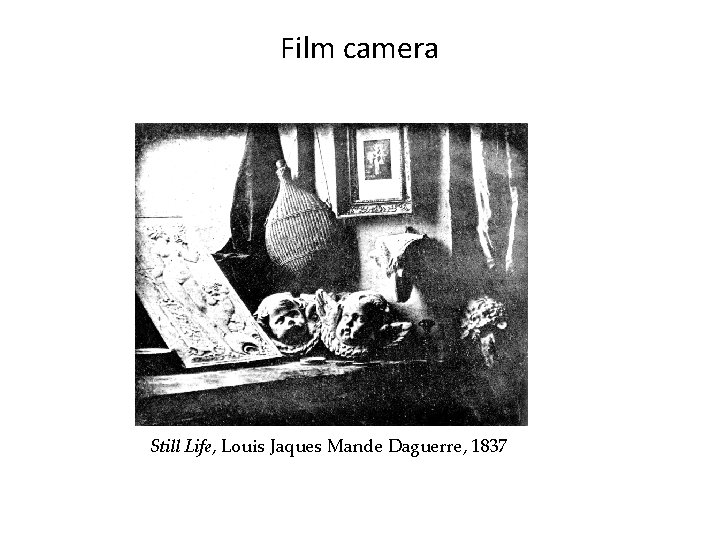 Film camera Still Life, Louis Jaques Mande Daguerre, 1837 