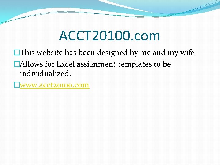 ACCT 20100. com �This website has been designed by me and my wife �Allows