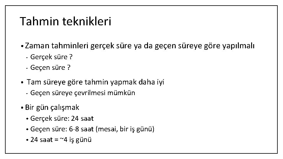 Tahmin teknikleri • Zaman tahminleri gerçek süre ya da geçen süreye göre yapılmalı Gerçek