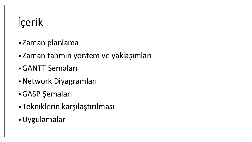 İçerik • Zaman planlama • Zaman tahmin yöntem ve yaklaşımları • GANTT Şemaları •