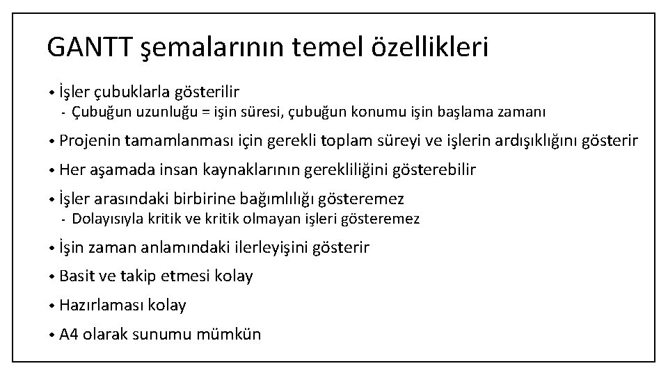 GANTT şemalarının temel özellikleri • İşler çubuklarla gösterilir - Çubuğun uzunluğu = işin süresi,