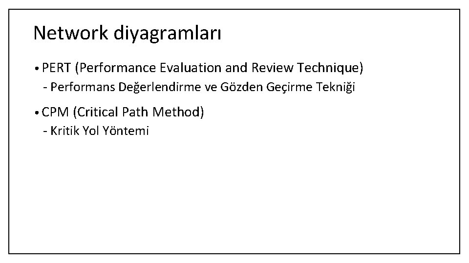 Network diyagramları • PERT (Performance Evaluation and Review Technique) - Performans Değerlendirme ve Gözden