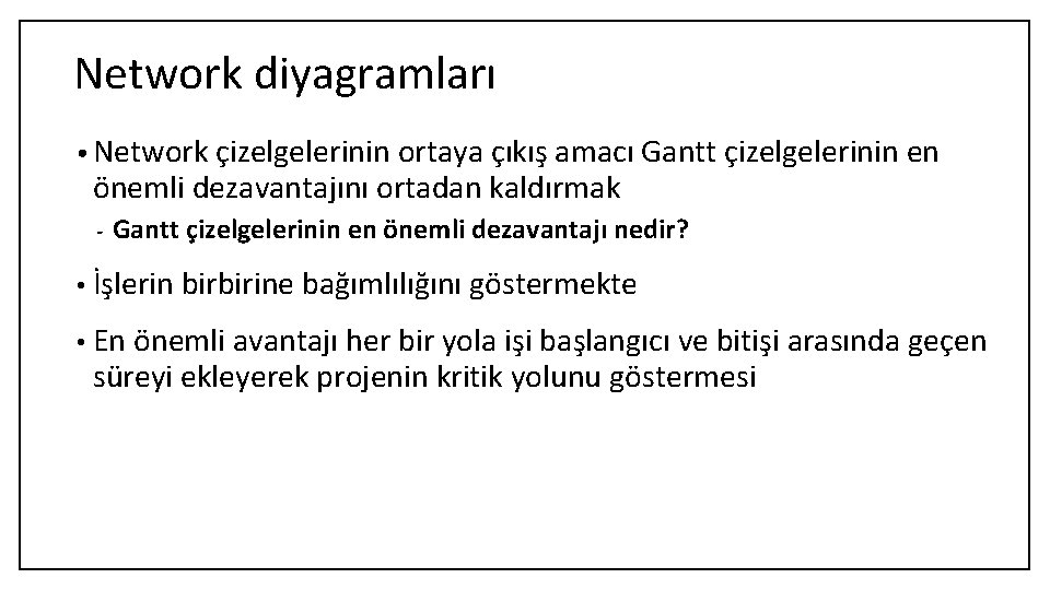 Network diyagramları • Network çizelgelerinin ortaya çıkış amacı Gantt çizelgelerinin en önemli dezavantajını ortadan