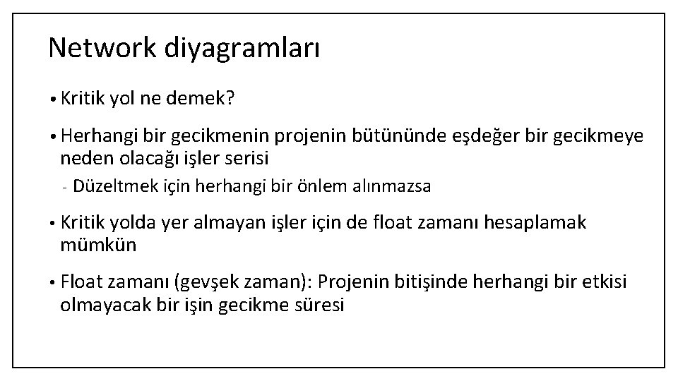 Network diyagramları • Kritik yol ne demek? • Herhangi bir gecikmenin projenin bütününde eşdeğer