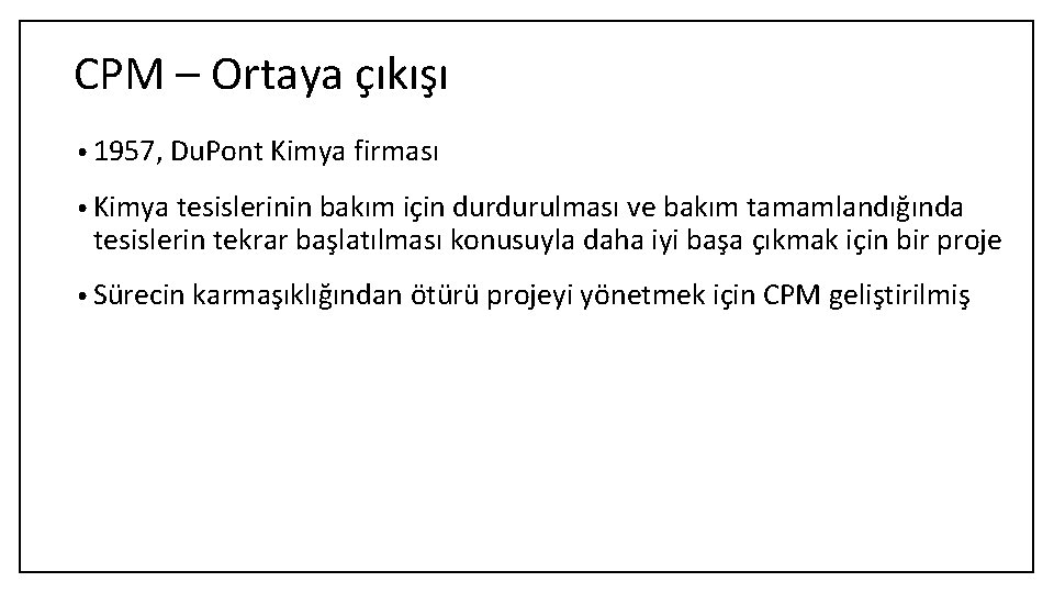 CPM – Ortaya çıkışı • 1957, Du. Pont Kimya firması • Kimya tesislerinin bakım
