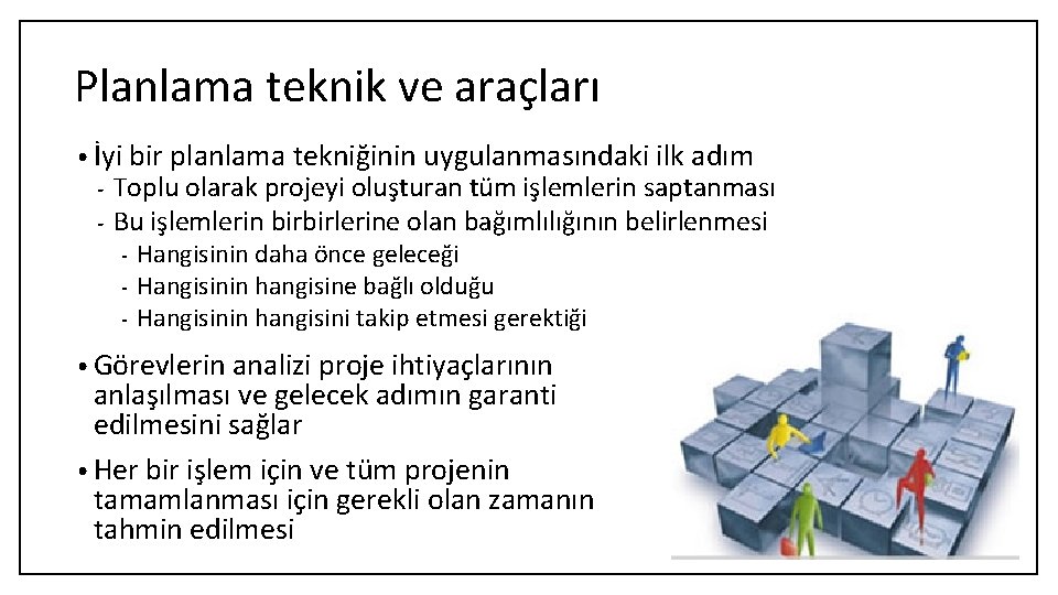 Planlama teknik ve araçları • İyi bir planlama tekniğinin uygulanmasındaki ilk adım - Toplu