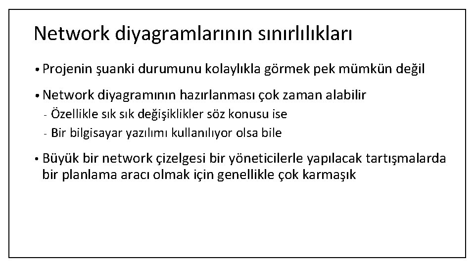 Network diyagramlarının sınırlılıkları • Projenin şuanki durumunu kolaylıkla görmek pek mümkün değil • Network