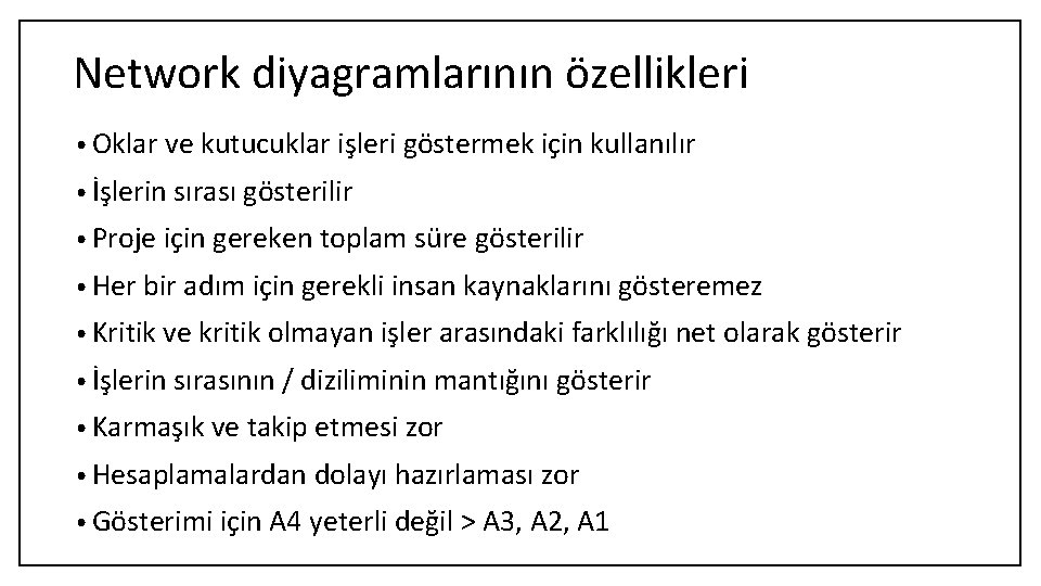 Network diyagramlarının özellikleri • Oklar ve kutucuklar işleri göstermek için kullanılır • İşlerin sırası