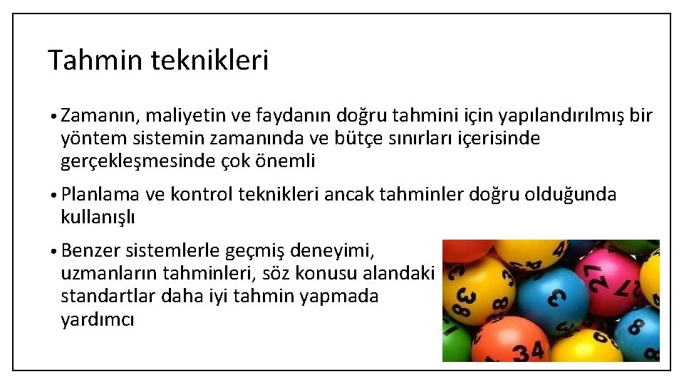 Tahmin teknikleri • Zamanın, maliyetin ve faydanın doğru tahmini için yapılandırılmış bir yöntem sistemin