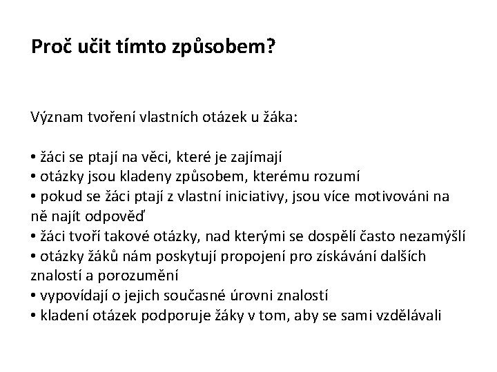 Proč učit tímto způsobem? Význam tvoření vlastních otázek u žáka: • žáci se ptají