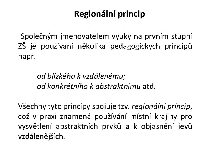 Regionální princip Společným jmenovatelem výuky na prvním stupni ZŠ je používání několika pedagogických principů