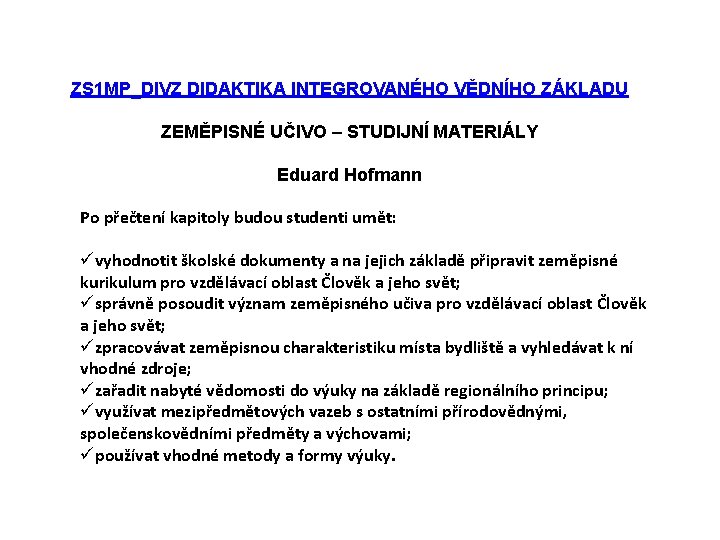 ZS 1 MP_DIVZ DIDAKTIKA INTEGROVANÉHO VĚDNÍHO ZÁKLADU ZEMĚPISNÉ UČIVO – STUDIJNÍ MATERIÁLY Eduard Hofmann