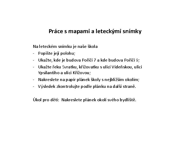 Práce s mapami a leteckými snímky Na leteckém snímku je naše škola - Popište