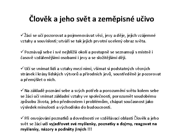 Člověk a jeho svět a zeměpisné učivo üŽáci se učí pozorovat a pojmenovávat věci,