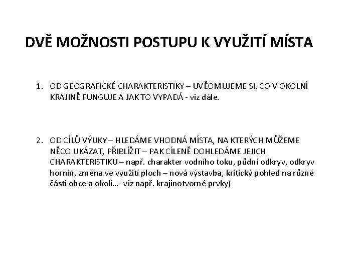 DVĚ MOŽNOSTI POSTUPU K VYUŽITÍ MÍSTA 1. OD GEOGRAFICKÉ CHARAKTERISTIKY – UVĚOMUJEME SI, CO