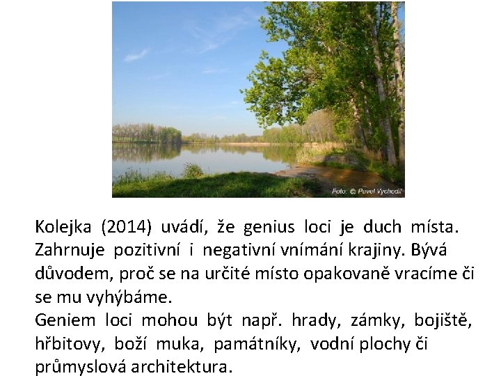 Kolejka (2014) uvádí, že genius loci je duch místa. Zahrnuje pozitivní i negativní vnímání