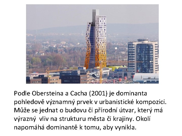 Podle Obersteina a Cacha (2001) je dominanta pohledově významný prvek v urbanistické kompozici. Může