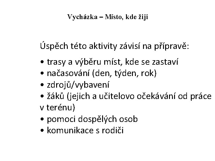 Vycházka – Místo, kde žiji Úspěch této aktivity závisí na přípravě: • trasy a