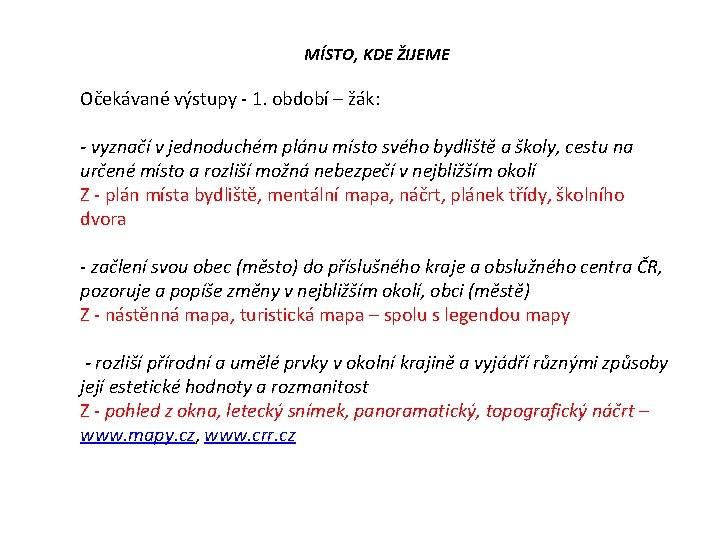 MÍSTO, KDE ŽIJEME Očekávané výstupy - 1. období – žák: - vyznačí v jednoduchém