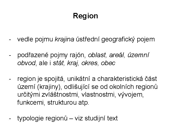 Region - vedle pojmu krajina ústřední geografický pojem - podřazené pojmy rajón, oblast, areál,