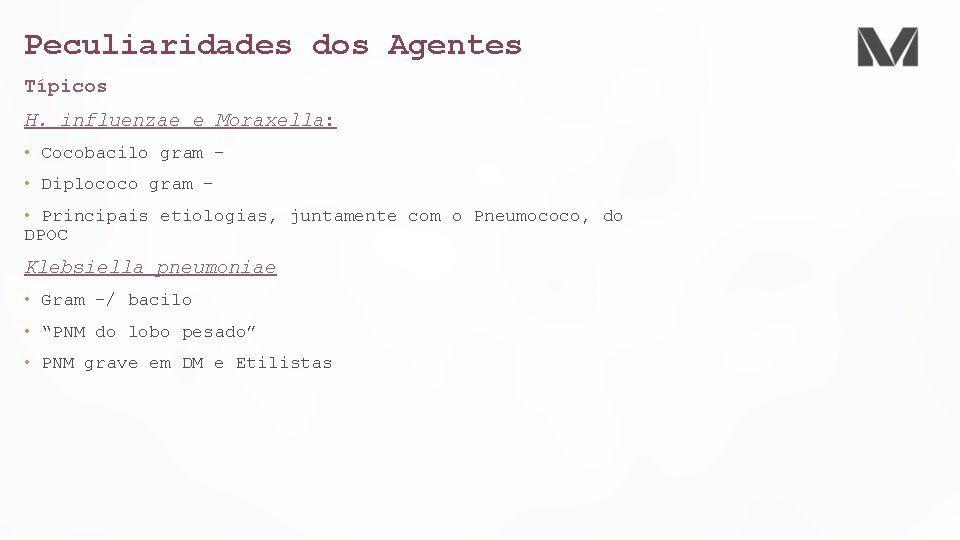 Peculiaridades dos Agentes Típicos H. influenzae e Moraxella: • Cocobacilo gram – • Diplococo