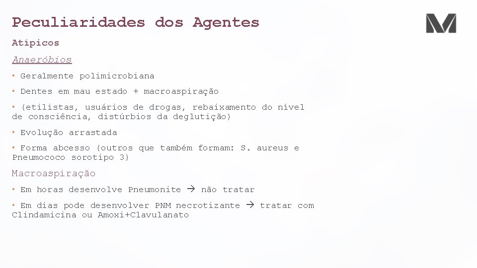 Peculiaridades dos Agentes Atípicos Anaeróbios • Geralmente polimicrobiana • Dentes em mau estado +