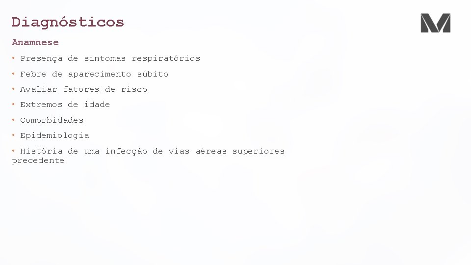 Diagnósticos Anamnese • Presença de sintomas respiratórios • Febre de aparecimento súbito • Avaliar