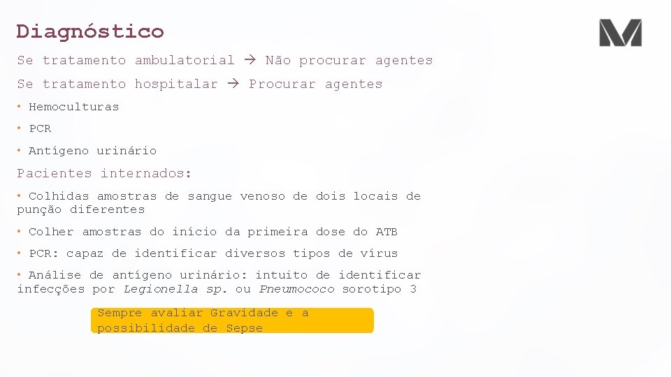Diagnóstico Se tratamento ambulatorial Não procurar agentes Se tratamento hospitalar Procurar agentes • Hemoculturas