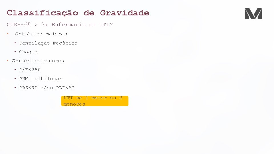 Classificação de Gravidade CURB-65 > 3: Enfermaria ou UTI? • Critérios maiores • Ventilação