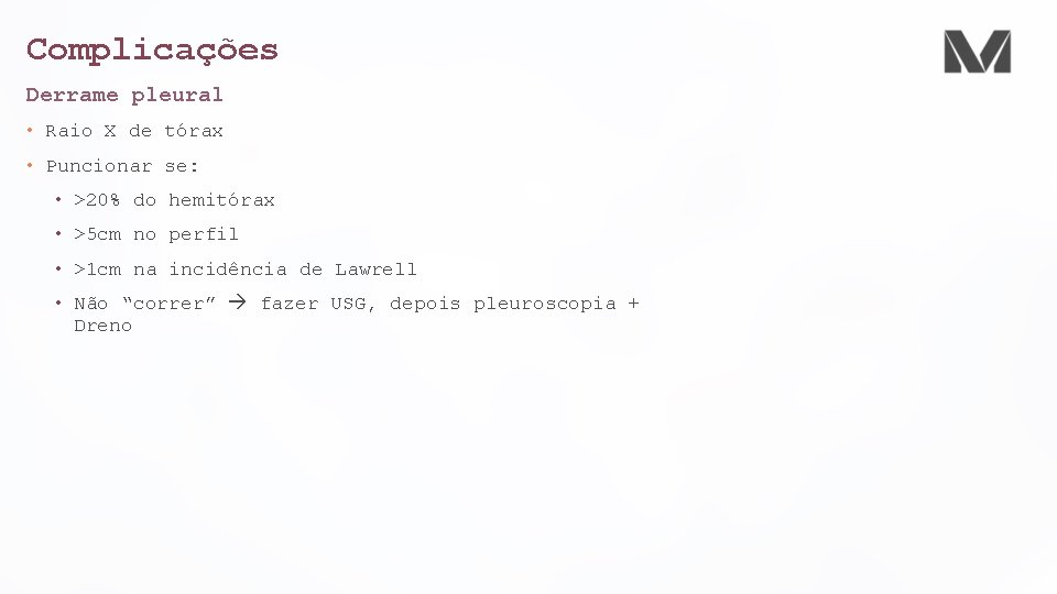 Complicações Derrame pleural • Raio X de tórax • Puncionar se: • >20% do