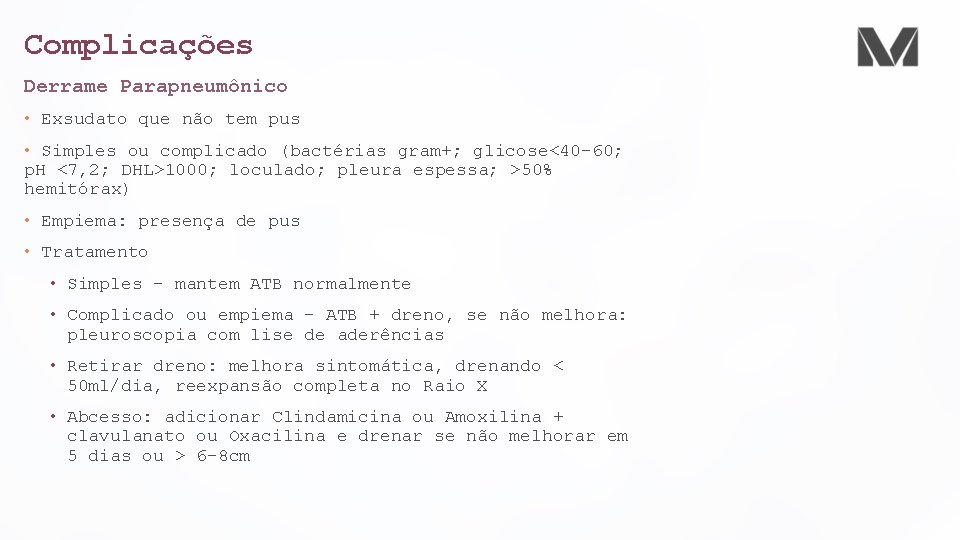 Complicações Derrame Parapneumônico • Exsudato que não tem pus • Simples ou complicado (bactérias