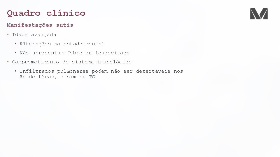 Quadro clínico Manifestações sutis • Idade avançada • Alterações no estado mental • Não