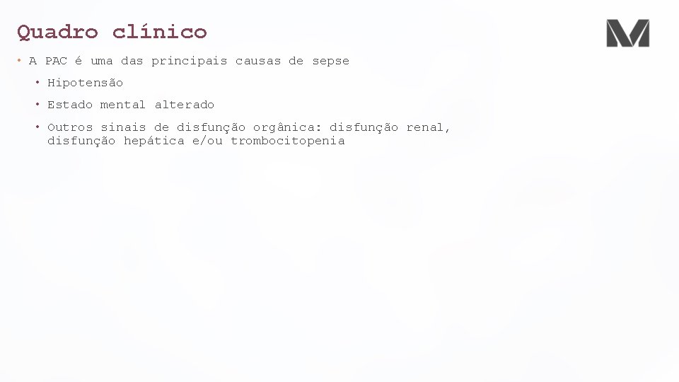 Quadro clínico • A PAC é uma das principais causas de sepse • Hipotensão