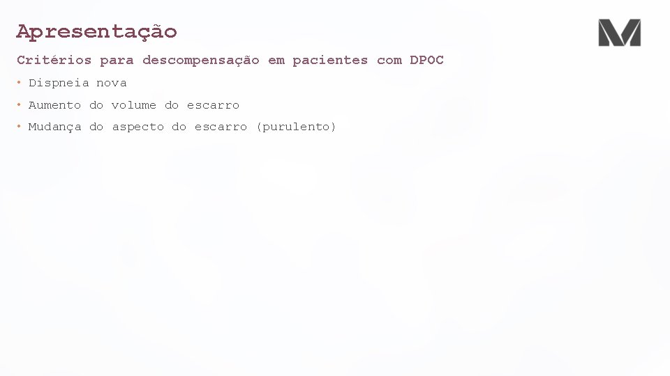 Apresentação Critérios para descompensação em pacientes com DPOC • Dispneia nova • Aumento do
