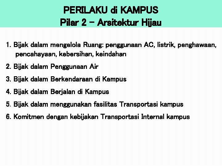 PERILAKU di KAMPUS Pilar 2 – Arsitektur Hijau 1. Bijak dalam mengelola Ruang: penggunaan