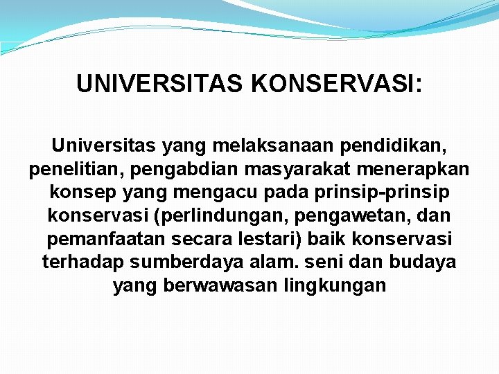 UNIVERSITAS KONSERVASI: Universitas yang melaksanaan pendidikan, penelitian, pengabdian masyarakat menerapkan konsep yang mengacu pada