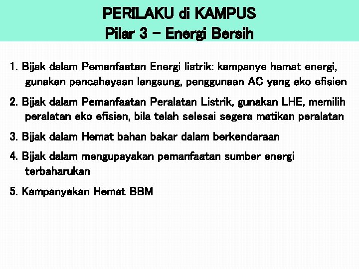 PERILAKU di KAMPUS Pilar 3 – Energi Bersih 1. Bijak dalam Pemanfaatan Energi listrik: