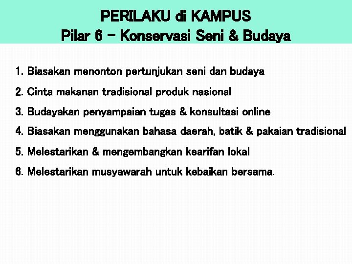 PERILAKU di KAMPUS Pilar 6 – Konservasi Seni & Budaya 1. Biasakan menonton pertunjukan