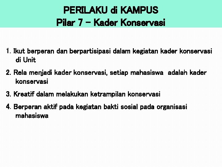 PERILAKU di KAMPUS Pilar 7 – Kader Konservasi 1. Ikut berperan dan berpartisipasi dalam