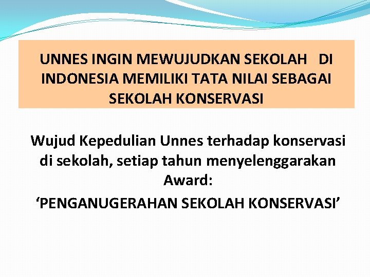 UNNES INGIN MEWUJUDKAN SEKOLAH DI INDONESIA MEMILIKI TATA NILAI SEBAGAI SEKOLAH KONSERVASI Wujud Kepedulian