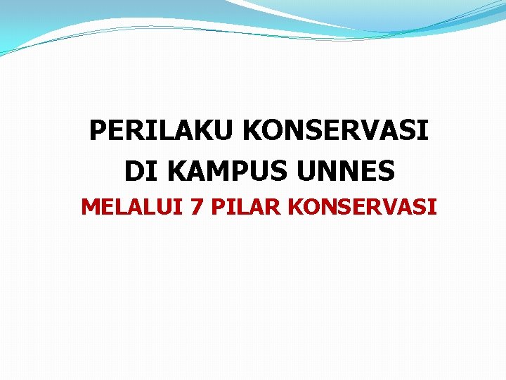 PERILAKU KONSERVASI DI KAMPUS UNNES MELALUI 7 PILAR KONSERVASI 